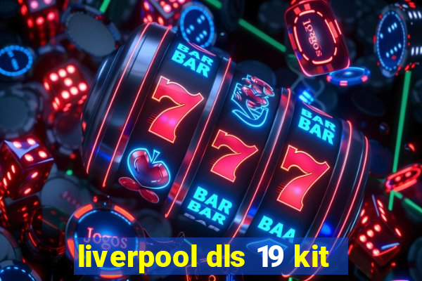 liverpool dls 19 kit
